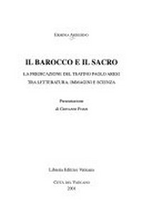 Il Barocco e il sacro : la predicazione del teatino Paolo Aresi tra letteratura, immagini e scienza /