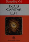 Enzyklika "Deus caritas est" von Papst Benedikt XVI. an die Bischöfe, an die Priester und Diakone, an die Gottgeweihten Personen und an alle Christgläubigen über die christliche Liebe.