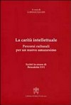 La carità intellettuale : percorsi culturali per un nuovo umanesimo: scritti in onore di Benedetto XVI /
