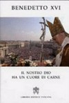Il nostro Dio ha un cuore di carne : Pasqua 2007 nelle parole del papa /