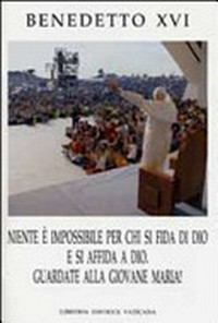Niente è impossibile per chi si fida di Dio e si affida a Dio: guardate alla giovane Maria! : incontro con i giovani italiani a Loreto (1-2 settembre 2007) /