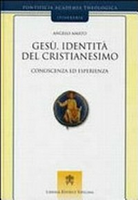 Gesù, identità del cristianesimo : conoscenza ed esperienza /