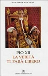 La verità ti farà libero : papa Pio XII a cinquant'anni dalla morte /