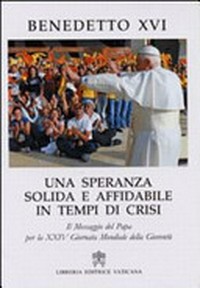 Una speranza solida e affidabile in tempi di crisi : il messaggio del papa per la XXIV giornata mondiale della gioventù /