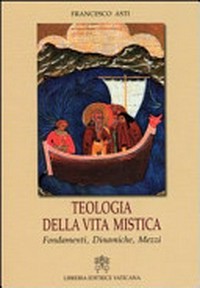 Teologia della vita mistica : fondamenti, dinamiche, mezzi /