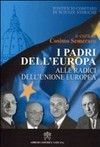 I padri dell'Europa : alle radici dell'Unione Europea : atti della Tavola Rotonda (Città del Vaticano, Domus Sanctae Marthae, 14 maggio 2010) /