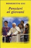 Pensieri ai giovani : selezione di testi di papa Benedetto XVI /