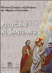 Pellegrini al santuario : II Congresso mondiale di pastorale dei pellegrini e dei santuari /