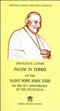 Encyclical letter Pacem in terris of the Saint Pope John XXIII. Address of Pope Francis to the participants in the celebration for the 50th anniversary of Pacem in terris. And, Message for the World Day of Peace 2013.