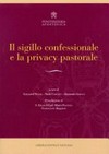 Il sigillo confessionale e la privacy pastorale : atti del Convegno 12-13 novembre 2014 /