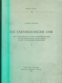 Die Farnesianische Uhr : der astronomische Automat Bernardo Facinis und die Zeichnungen Nicola Anitos in der Vatikanischen Bibliothek /