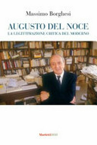 Augusto Del Noce : la legittimazione critica del moderno /