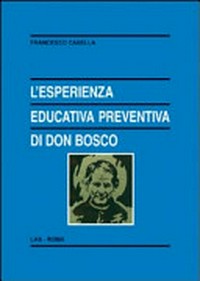 L'esperienza educativa preventiva di Don Bosco : studi sull'educazione salesiana fra tradizione e modernità /