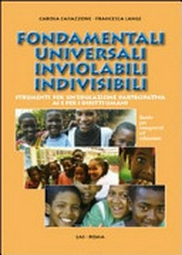 Fondamentali universali inviolabili indivisibili : strumento per un'educazione partecipativa ai e per i diritti umani : guida per insegnanti ed educatori /