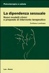 La dipendenza sessuale : nuovi modelli clinici e proposte di intervento terapeutico /