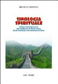 Sinologia spirituale : lettere (immaginarie) dal medioevo ai tempi nostri di 50 missionari che amarono la Cina /