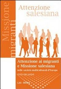 Attenzione ai migranti e missione salesiana nelle società multiculturali d'Europa /