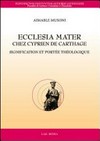 Ecclesia mater chez Cyprien de Carthage : signification et portée théologique /