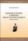 Passione e studio a servizio della cultura classica : scripta selecta /
