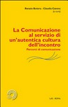 La comunicazione al servizio di un'autentica cultura dell'incontro : linee di lettura complementari : percorsi di comunicazione /