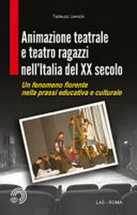 Animazione teatrale e teatro ragazzi nell'Italia del 20° secolo : un fenomeno fiorente nella prassi educativa e culturale /