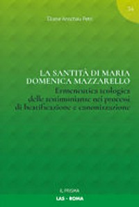 La santità di Maria Domenica Mazzarello : ermeneutica teologica delle testimonianze nei processi di beatificazione e canonizzazione /