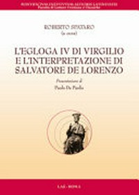 L'Egloga IV di Virgilio e l'interpretazione di Salvatore De Lorenzo : tra Veterum Sapientia e Instituta Christiana /