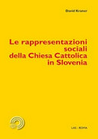 Le rappresentazioni sociali della Chiesa cattolica in Slovenia : dimensioni concettuali, atteggiamenti e influenza dei media percepita da parte del pubblico /