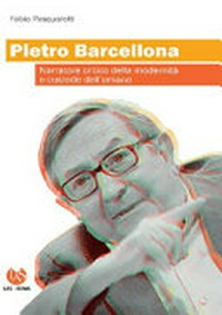 Pietro Barcellona : narratore critico della modernità e custode dell'umano /