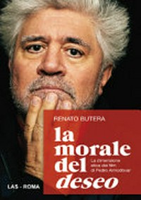 La morale del deseo : la dimensione etica dei film di Pedro Almodóvar /