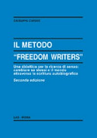 Il metodo "Freedom Writers" : una didattica per la ricerca di senso : cambiare se stessi e il mondo attraverso la scrittura autobiografica /