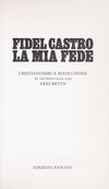 Fidel Castro: la mia fede : cristianesimo e rivoluzione in un'intervista con Frei Betto.