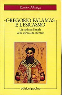 Gregorio Palamas e l'esicasmo : un capitolo di storia della spiritualità orientale /