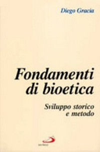Fondamenti di bioetica : sviluppo storico e metodo /