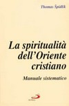 La spiritualità dell'Oriente cristiano : manuale sistematico /