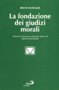 La fondazione dei giudizi morali : tipi di argomentazione etica in teologia morale /