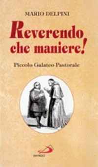 Reverendo che maniere! : piccolo galateo pastorale : appunti affettuosi e scanzonati per preti in cammino verso il terzo millennio /