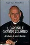Il cardinale Giovanni Colombo : "profumo di opere buone" /