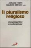 Il pluralismo religioso : una prospettiva interdisciplinare /