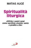Spiritualità liturgica : "offrite i vostri corpi come sacrificio vivente, santo e gradito a Dio" /