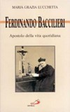 Ferdinando Baccilieri, apostolo della vita quotidiana /