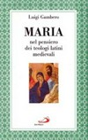 Maria nel pensiero dei teologi latini medievali /