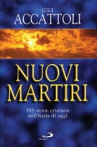 Nuovi martiri : 393 storie cristiane nell'Italia di oggi /