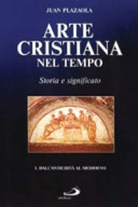 Arte cristiana nel tempo : storia e significato /