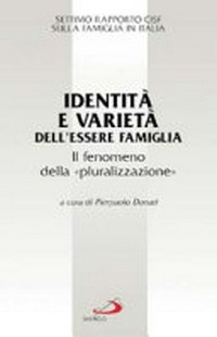 Identità e varietà dell'essere famiglia : il fenomeno della "pluralizzazione" : settimo rapporto Cisf sulla famiglia in Italia /