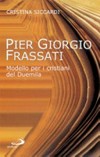 Pier Giorgio Frassati : modello per i cristiani del Duemila /