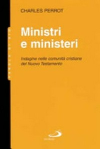 Ministri e ministeri : indagine nelle comunità cristiane del Nuovo Testamento /