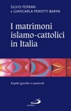 I matrimoni islamo-cattolici in Italia : aspetti giuridici e pastorali /