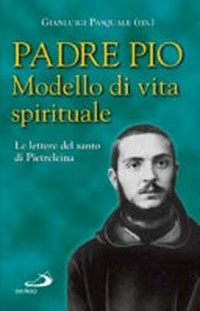 Modello di vita spirituale : le lettere del santo di Pietrelcina /