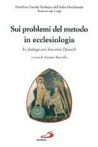 Sui problemi del metodo in ecclesiologia : in dialogo con Severino Dianich /